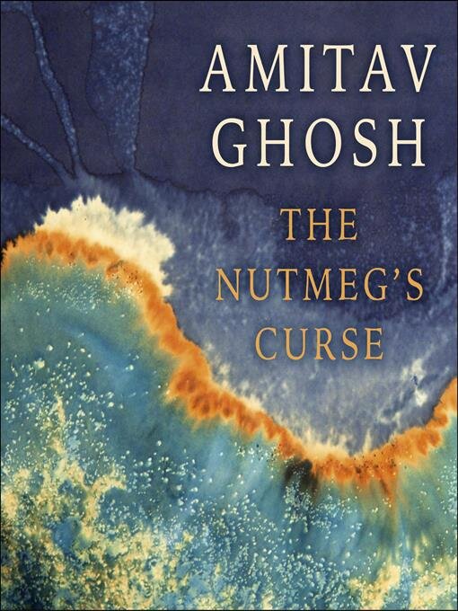 Title details for The Nutmeg's Curse by Amitav Ghosh - Available